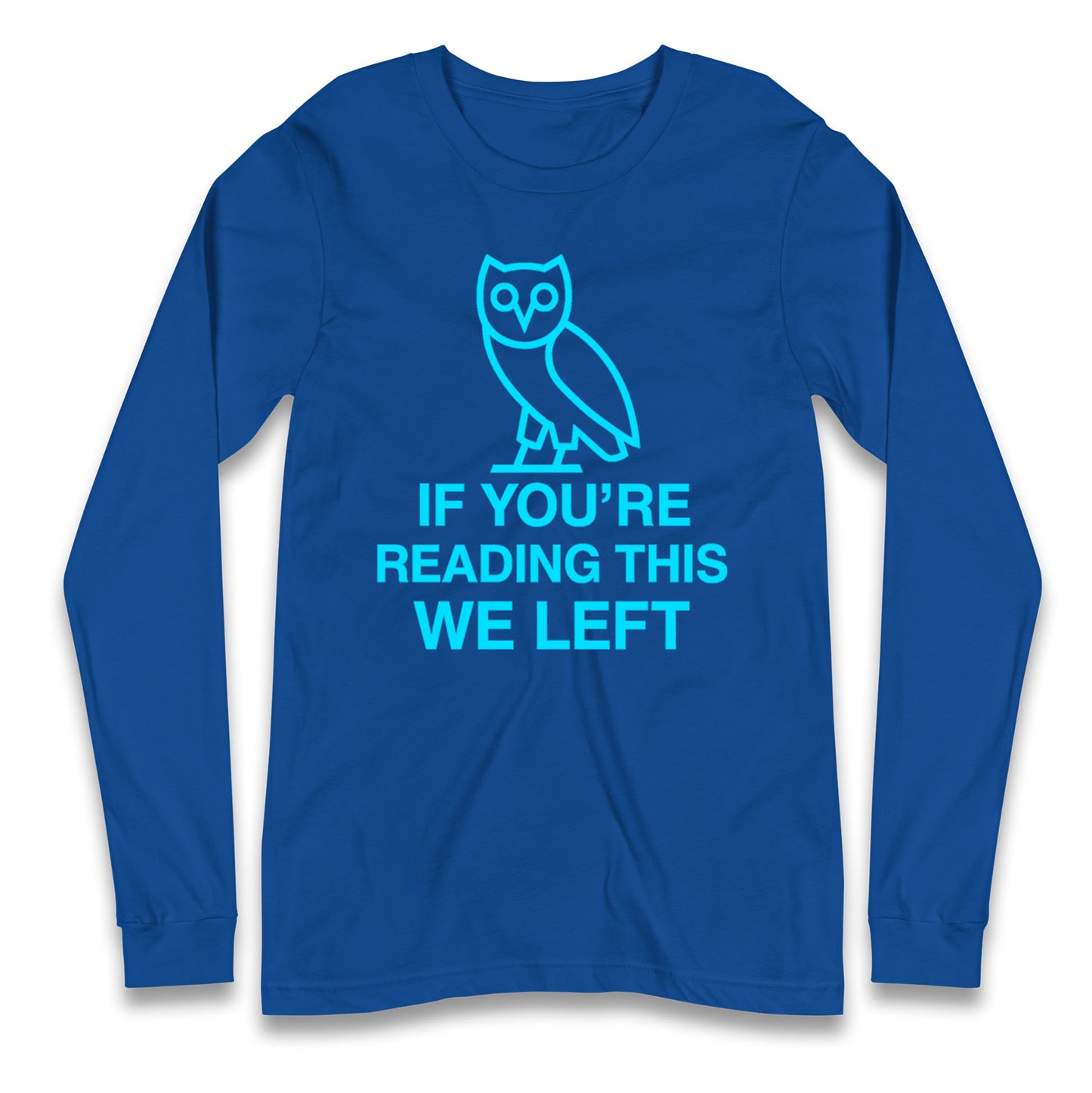 If You're Reading This We Left Longsleeve T Shirt