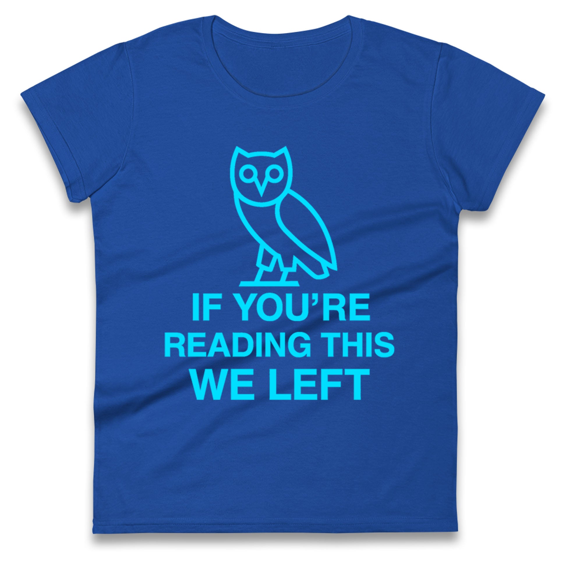 If You're Reading This We Left Ladies T Shirt
