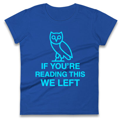 If You're Reading This We Left Ladies T Shirt