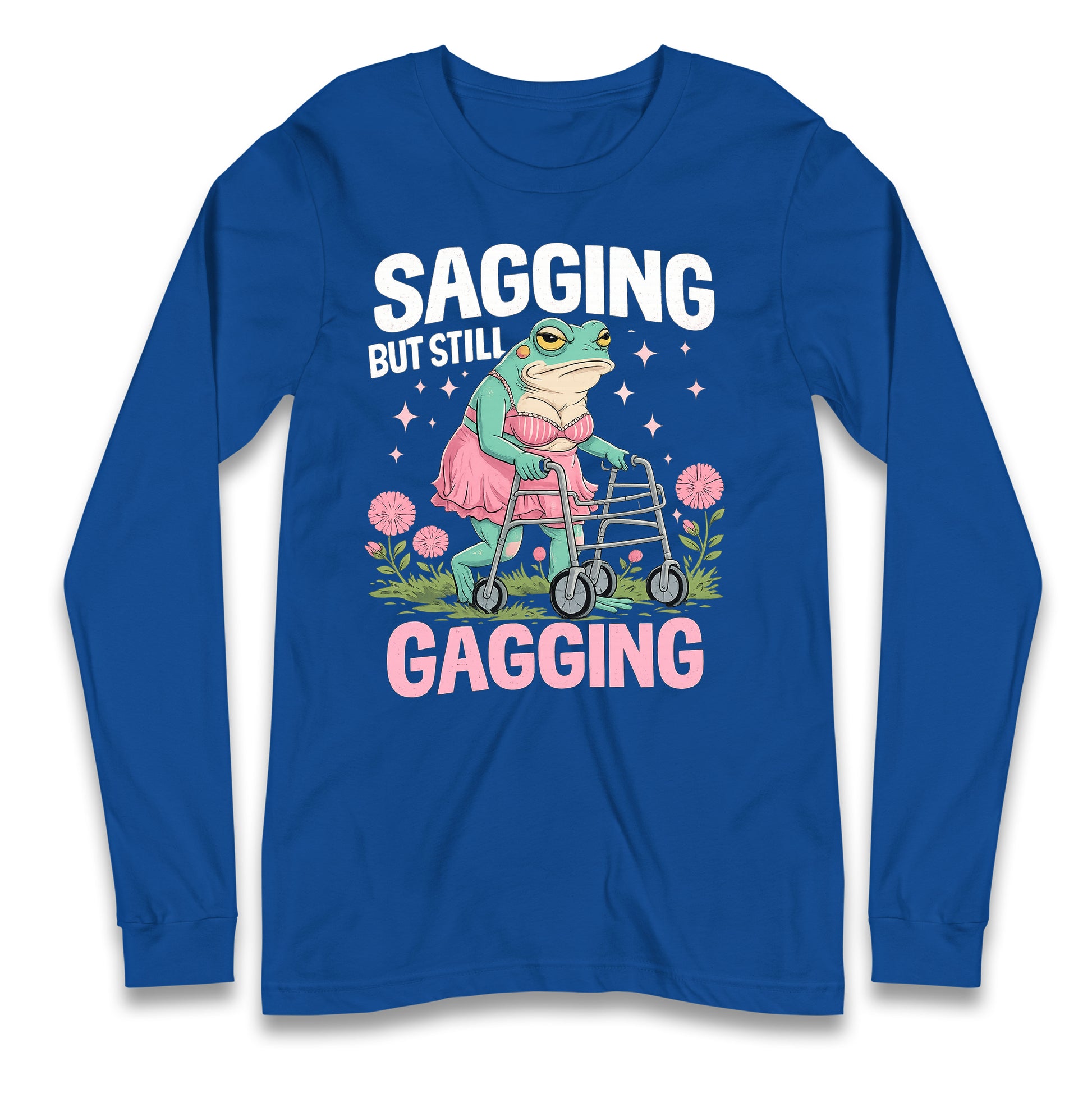 Sagging But Still Gagging Longsleeve T Shirt