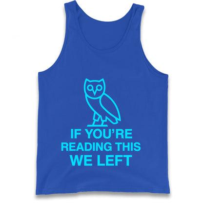 If You're Reading This We Left Tank Top
