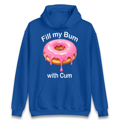 Fill My Bum with Cum Hoodie