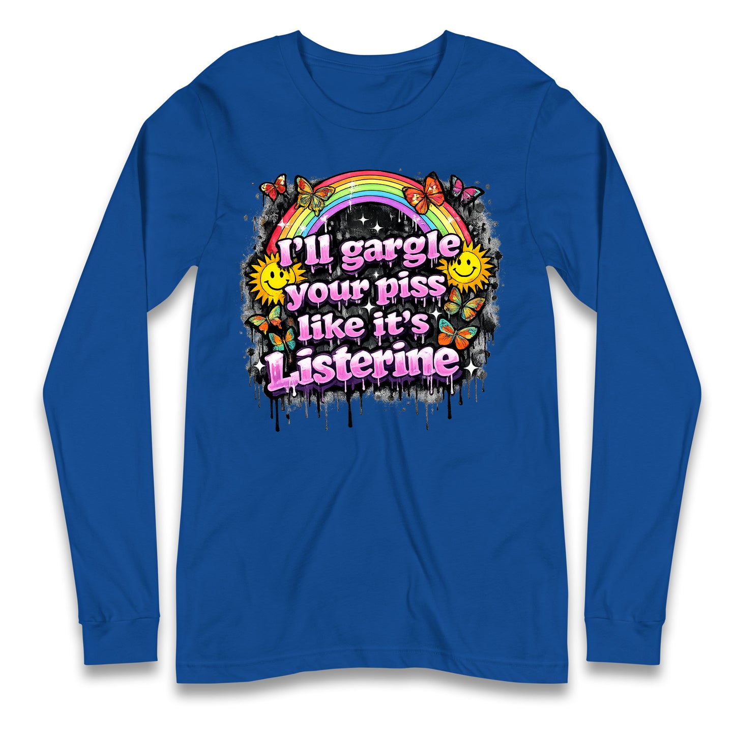 I'll Gargle Your Piss Like It's Listerine Longsleeve T Shirt