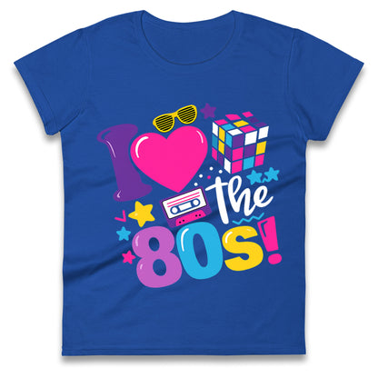 I Love The 80's Ladies T Shirt 