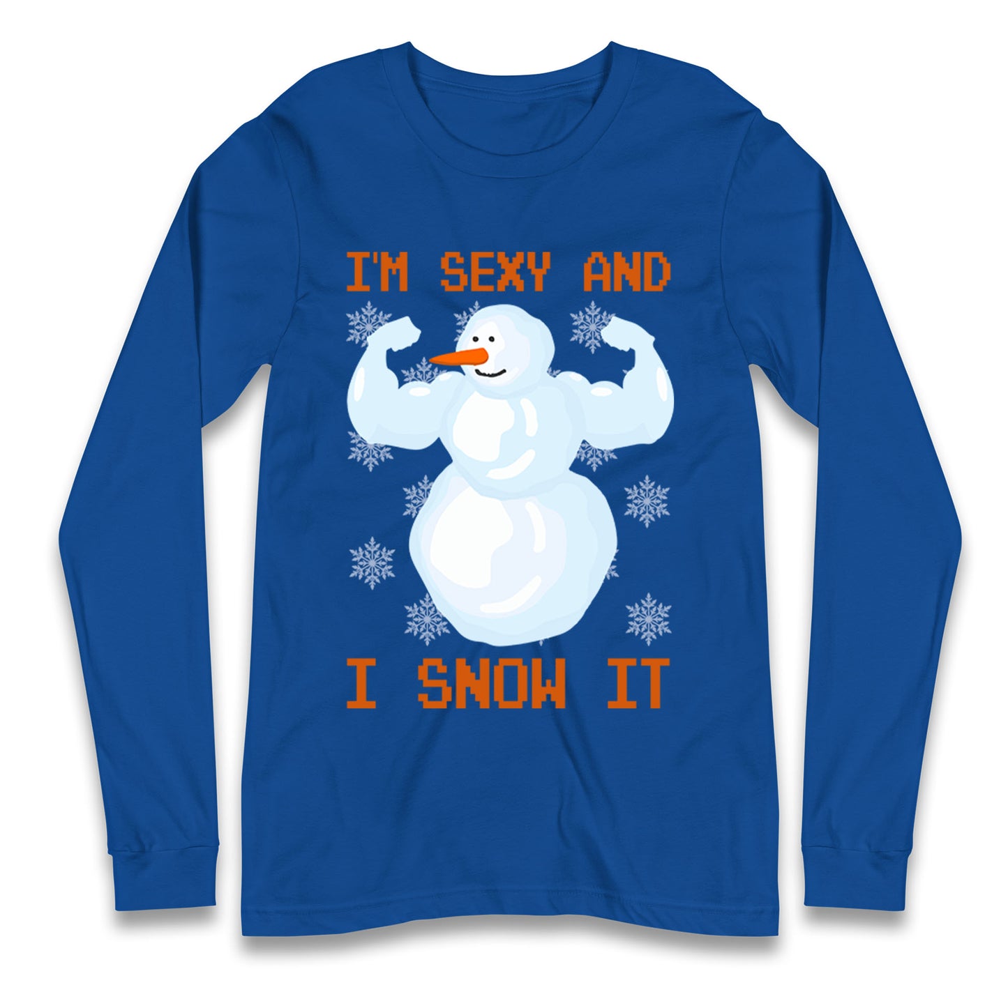 Im Sexy And I Snow  It Strong Snowman Christmas Long Sleeve T Shirt