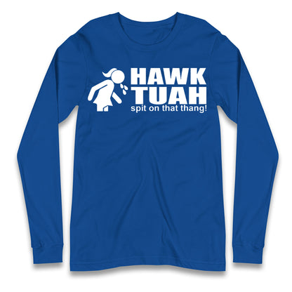 Hawk Tuah Spit on That Thang Girl Long Sleeve T Shirt