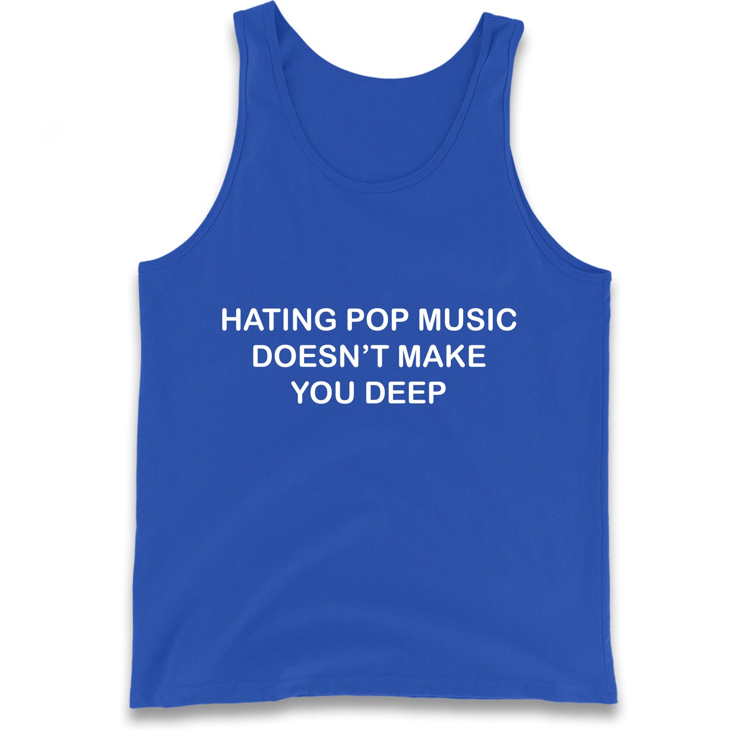 Hating Pop Music Doesn’t Make You Deep Tank Top
