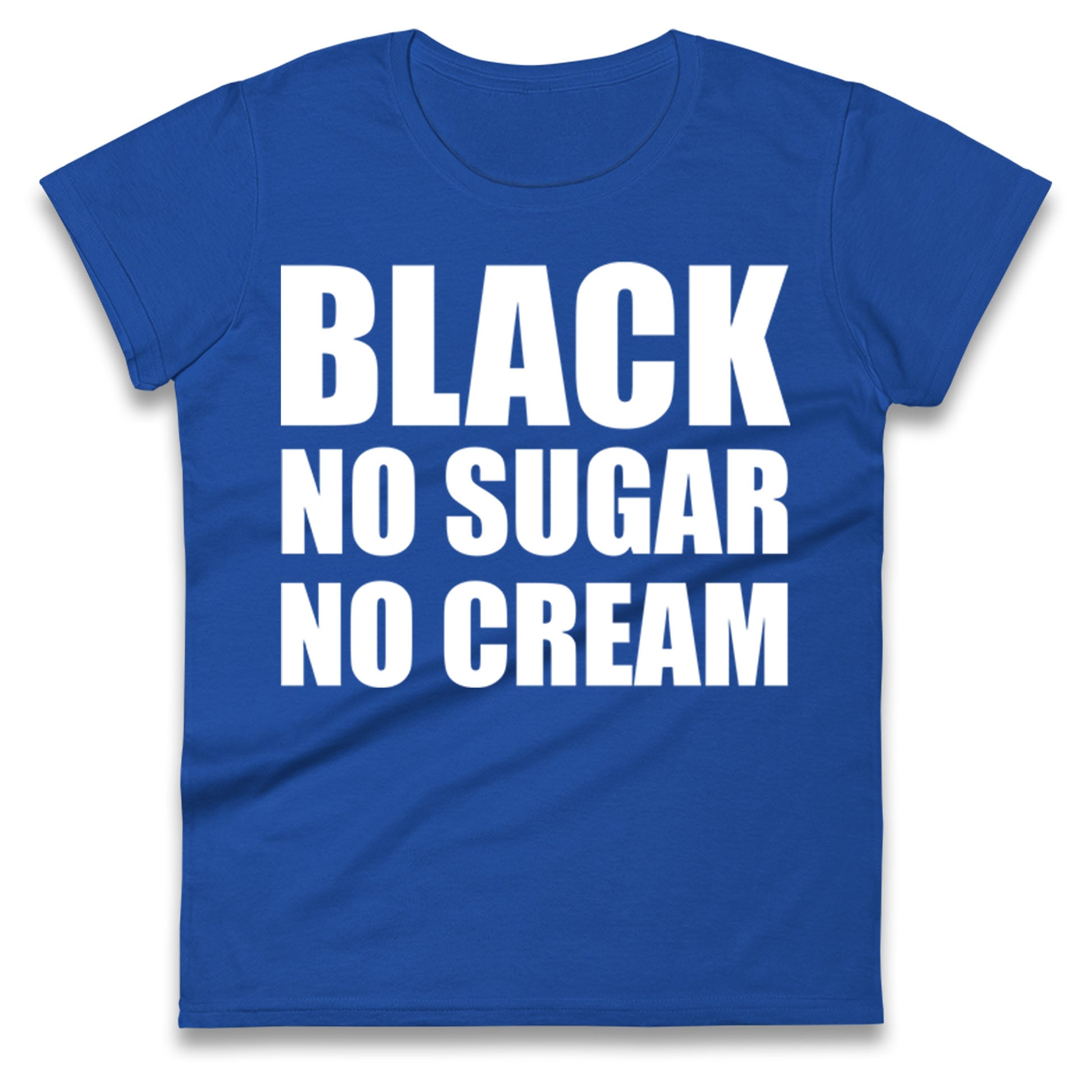 Black No Sugar No Cream Ladies T Shirt
