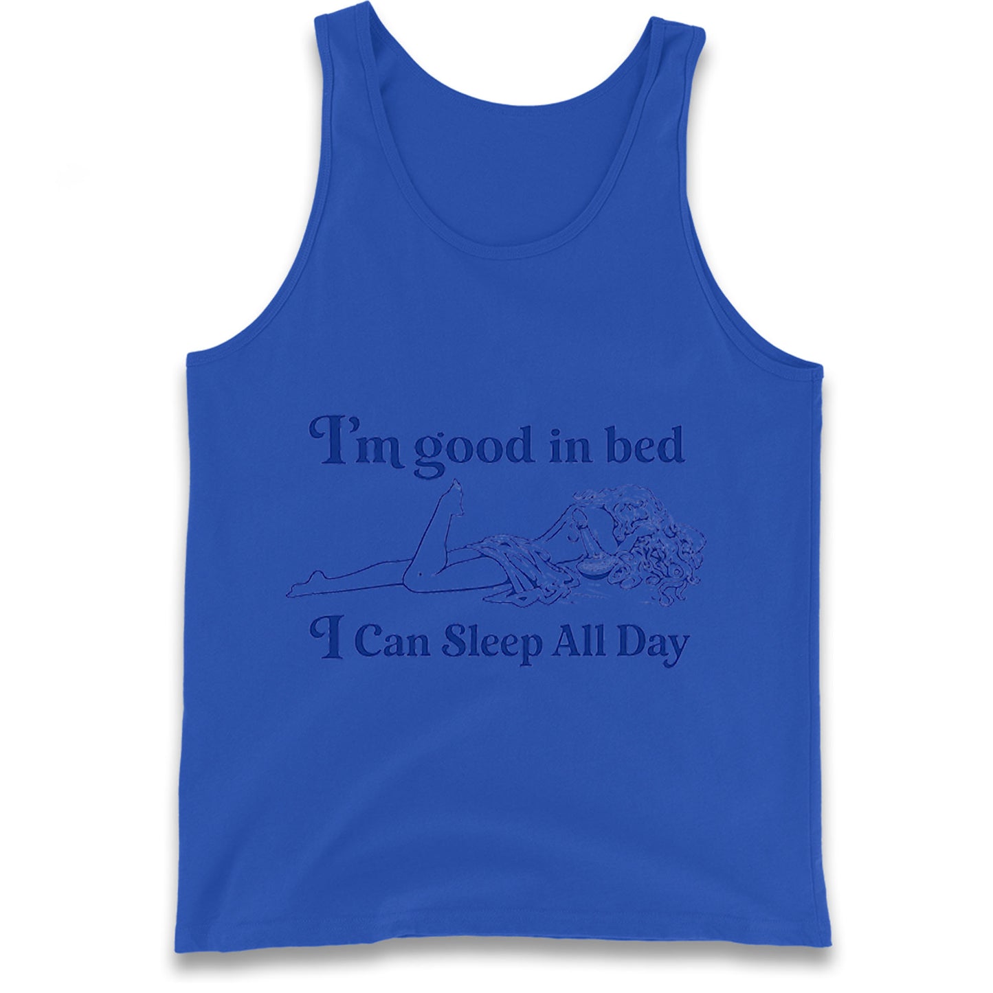 I'm Good In Bed I Can Sleep All Day Tank Top