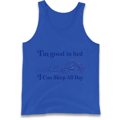 I'm Good In Bed I Can Sleep All Day Tank Top