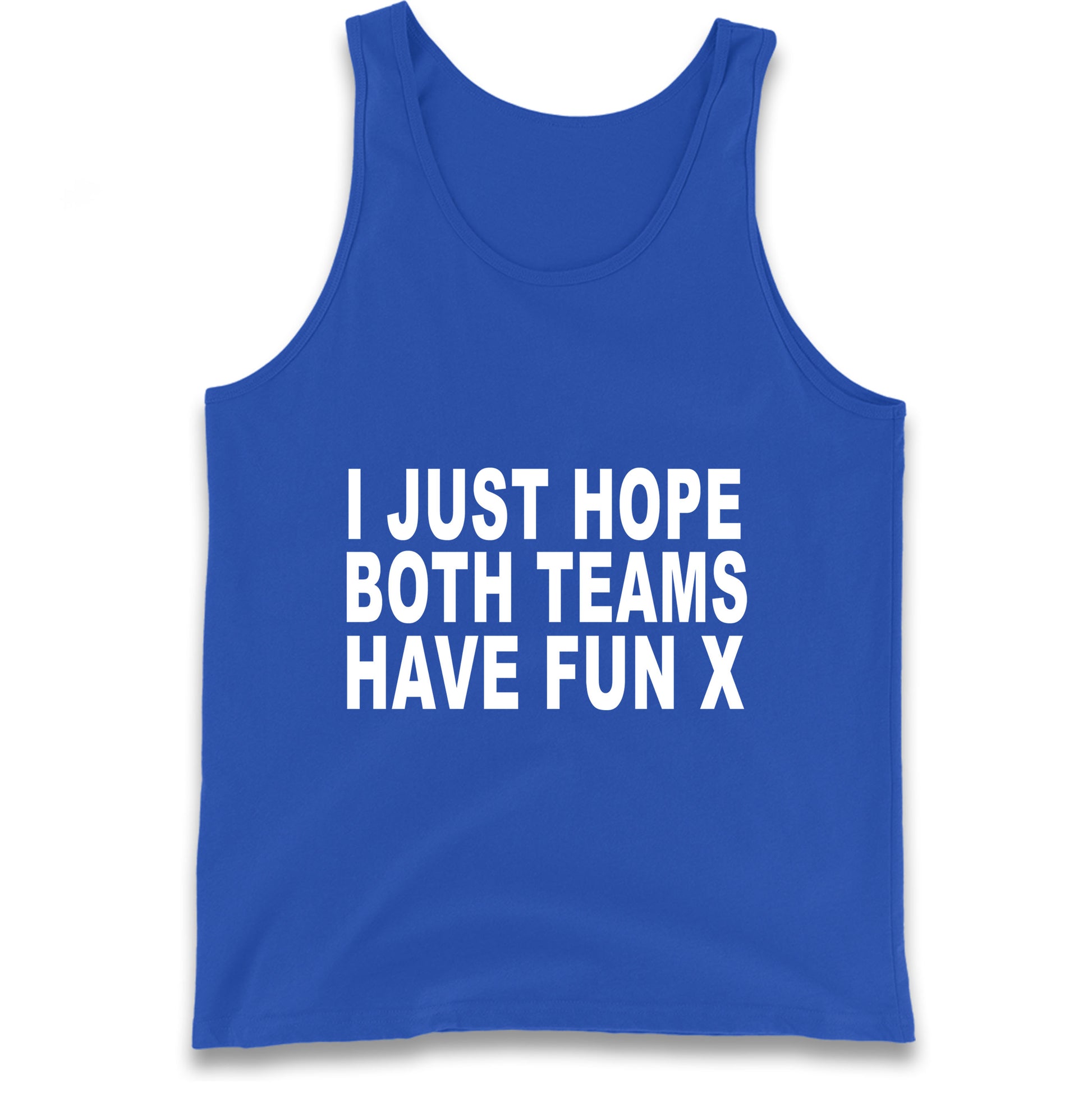 I Just Hope Both Teams Have Fun X Tank Top
