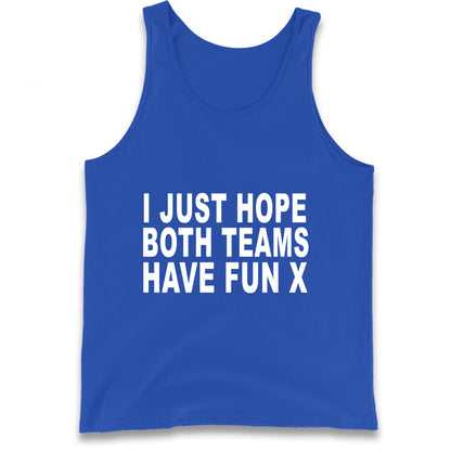 I Just Hope Both Teams Have Fun X Tank Top