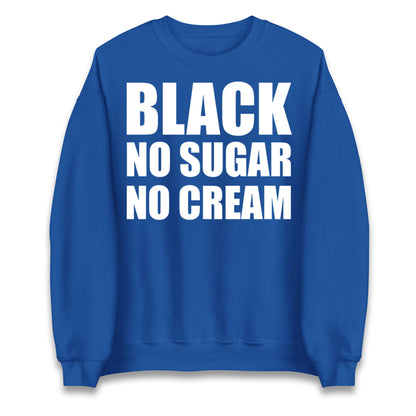 Black No Sugar No Cream Jumper