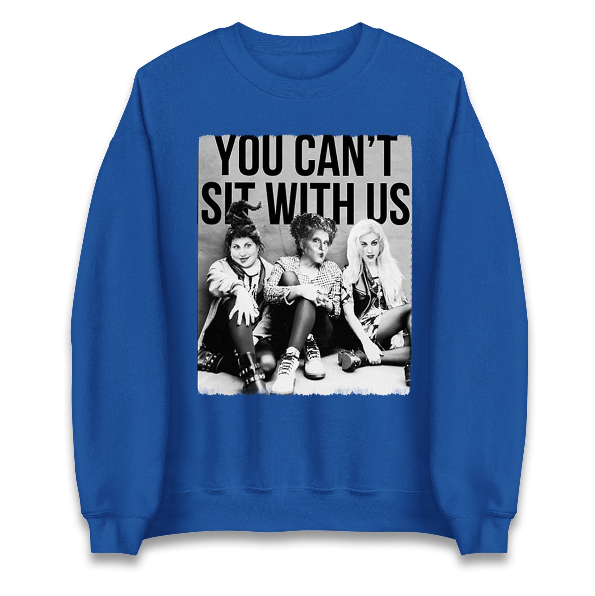 The Sanderson Sisters You Cant Sit With Us Halloween Sweatshirt
