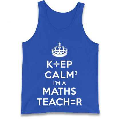Keep Calm I’m A Maths Teacher Tank Top 
