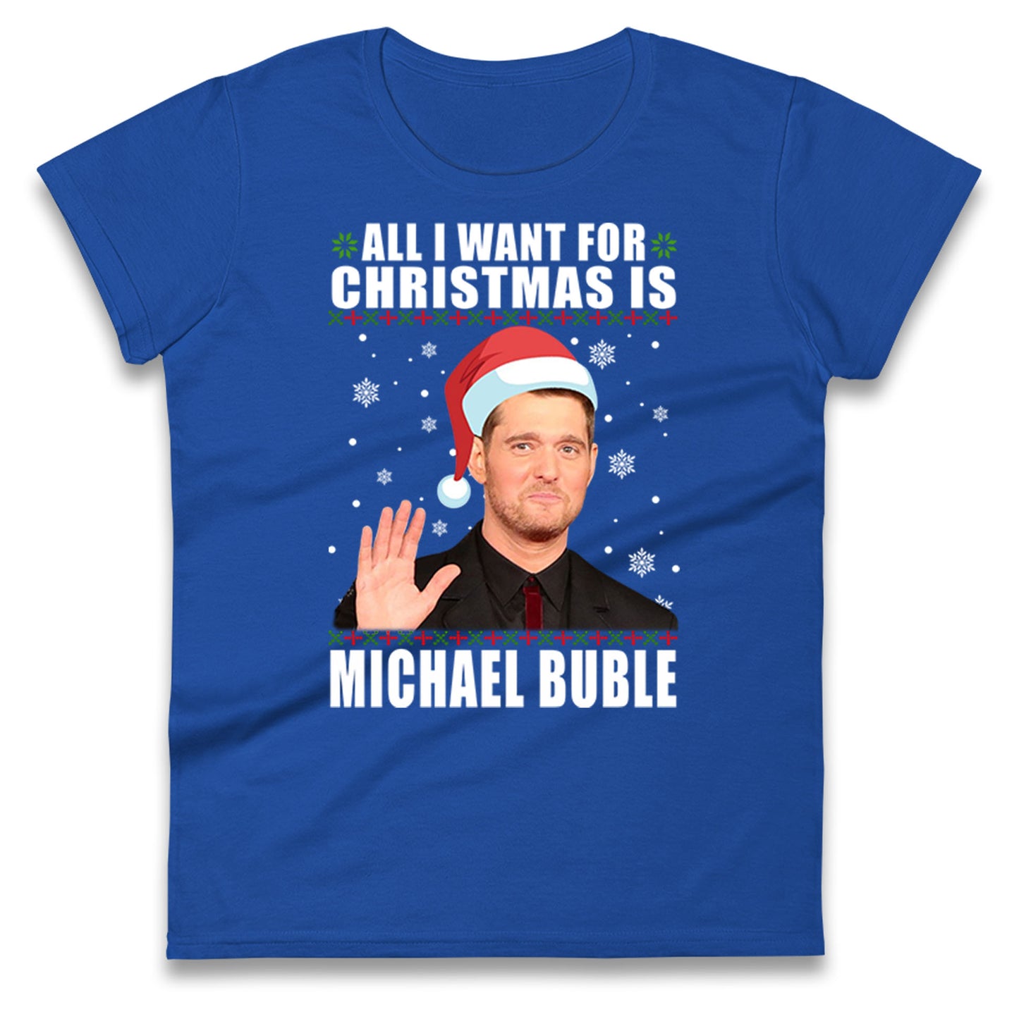 All i Want For Christmas Is Michael Buble Christmas Ladies Shirt
