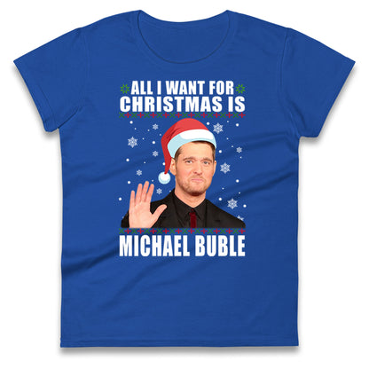 All i Want For Christmas Is Michael Buble Christmas Ladies Shirt