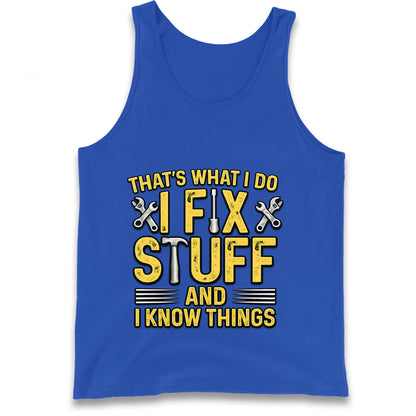 I Fix Stuff And I Know Things Tank Top