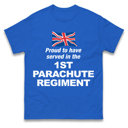Proud to Have Served in The 1st Parachute Regiment T Shirt