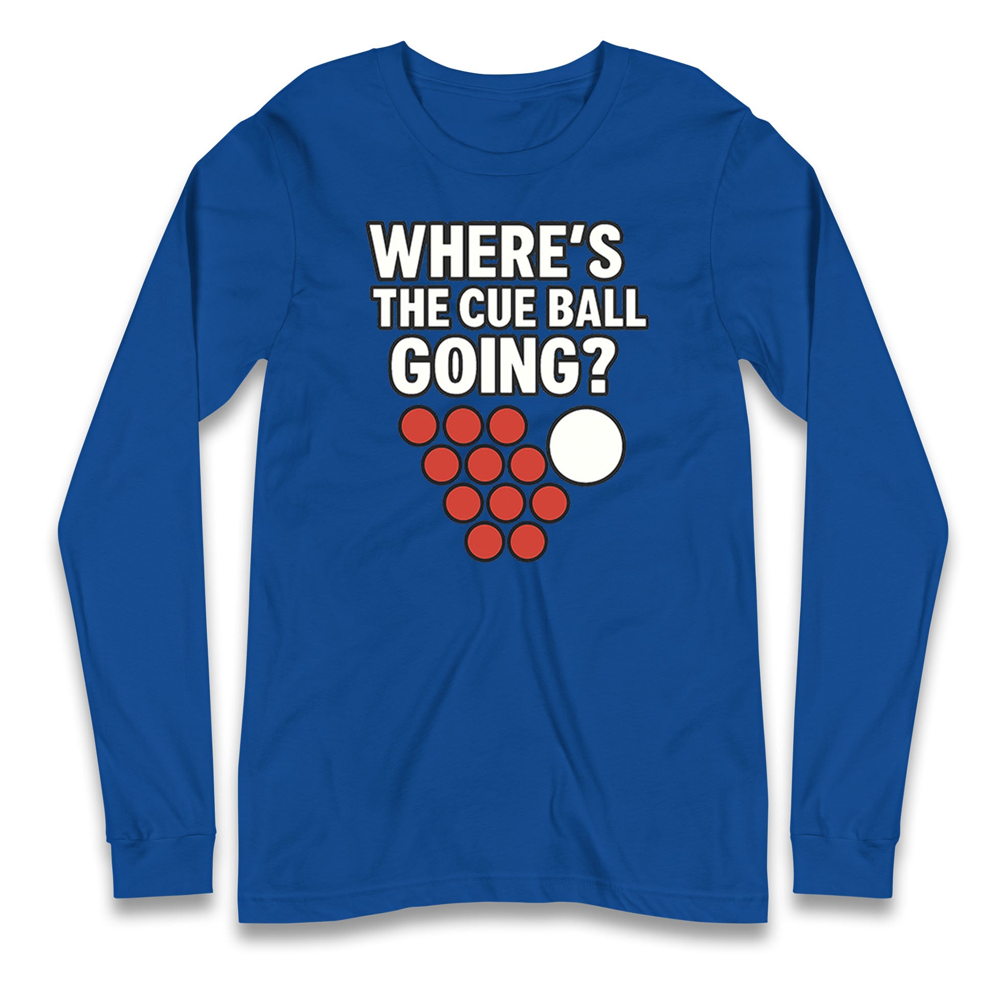Where’s The Cue Ball Going Longsleeve T Shirt