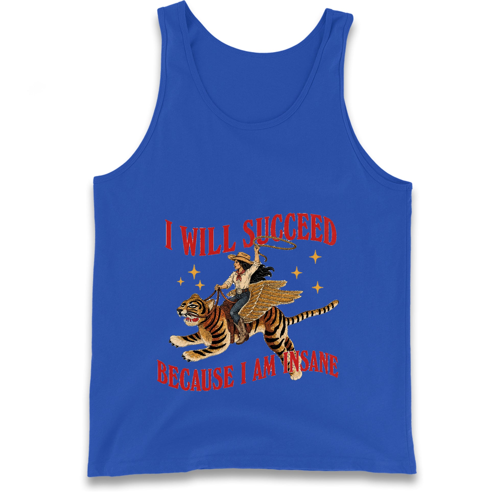 I Will Succeed Because I Am Insane Cowgirl Tiger Tank Top