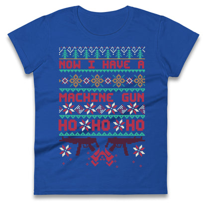Now I Have A Machine Gun Christmas Ladies T Shirt