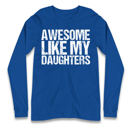 Awesome Like My Daughters Longsleeve T Shirt