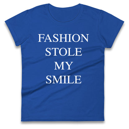 Fashion Stole My Smile Ladies T Shirt 