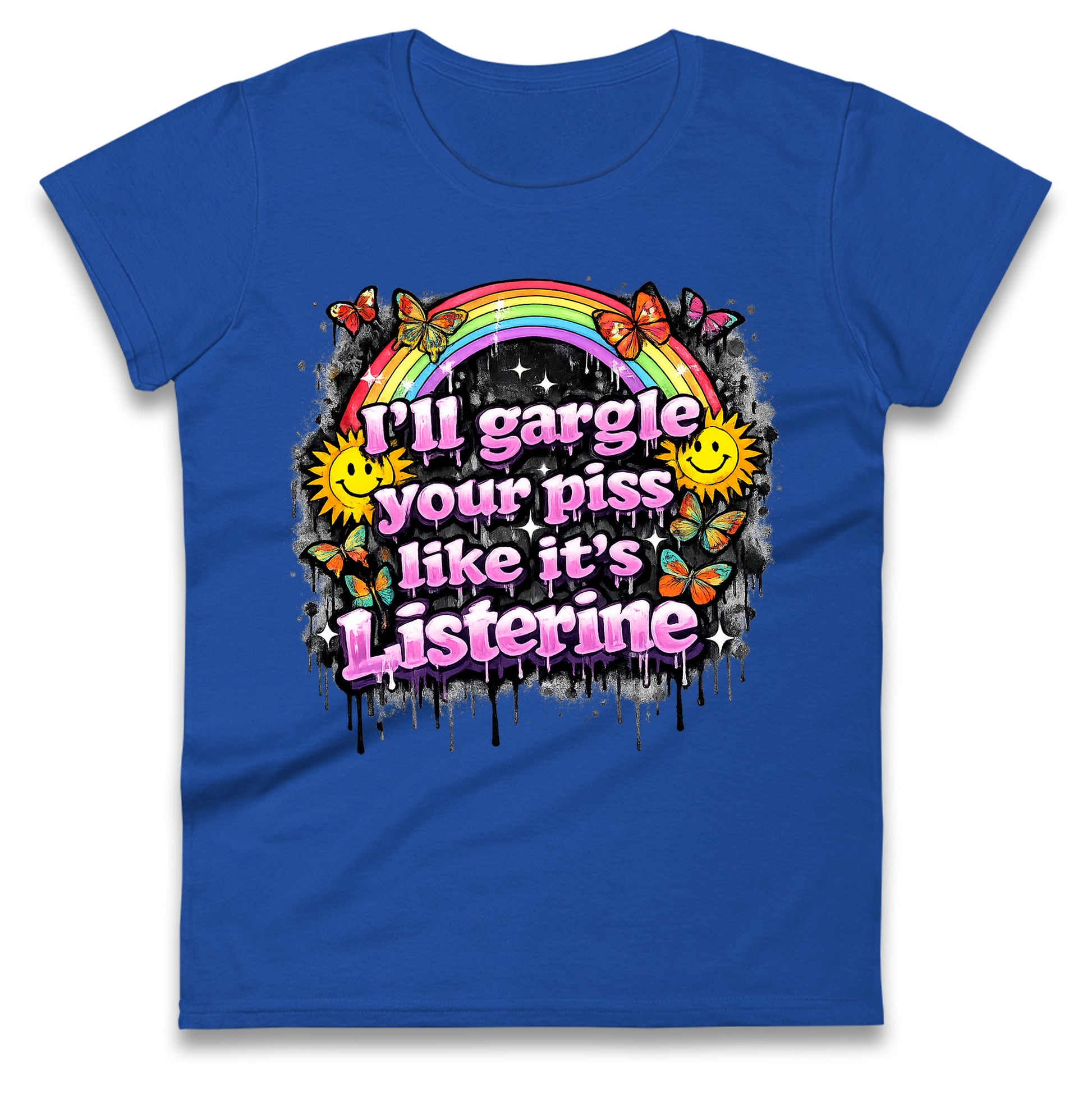 I'll Gargle Your Piss Like It's Listerine Ladies Tee
