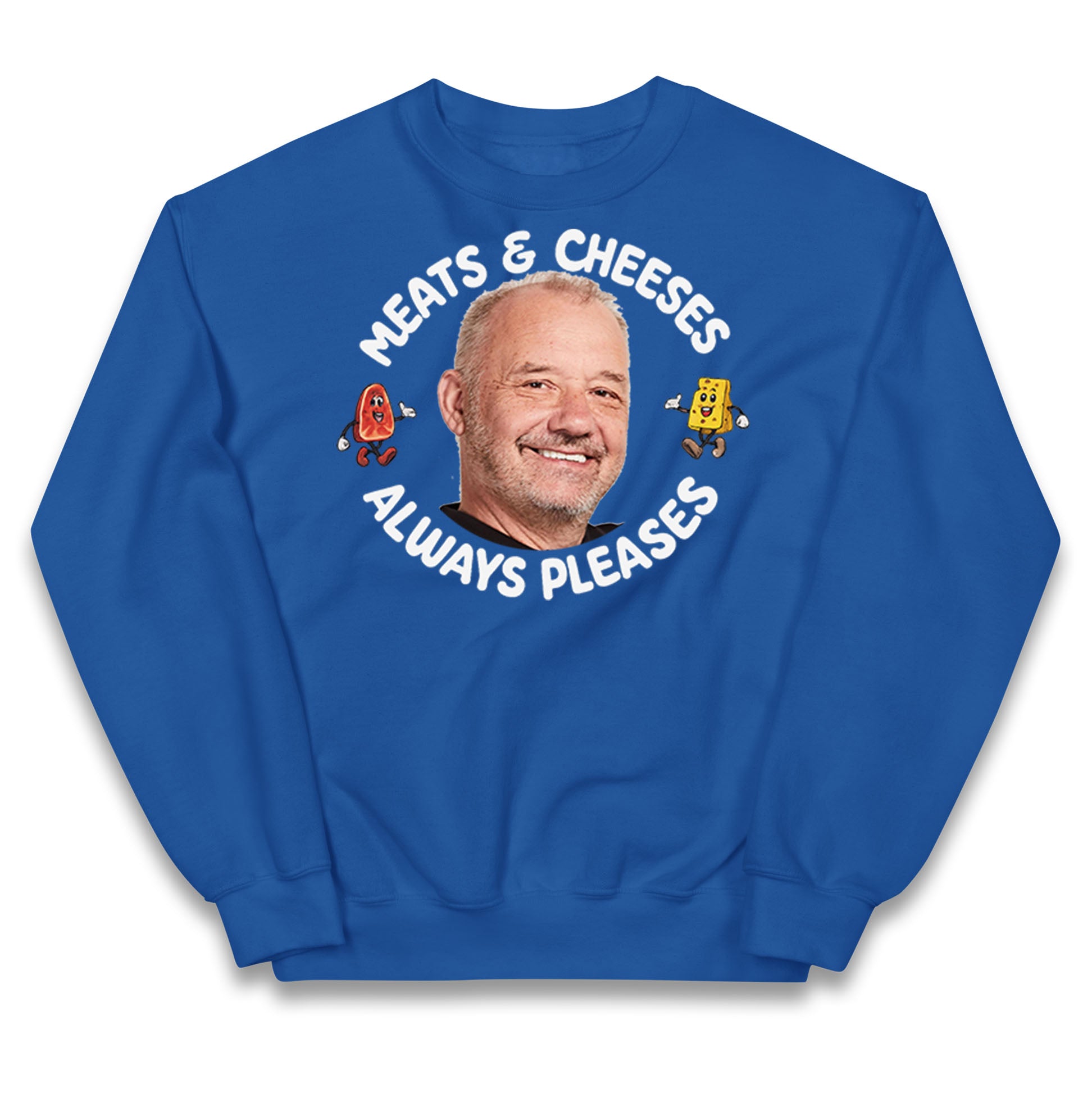 Meats And Cheeses Always Pleases Kids Jumper