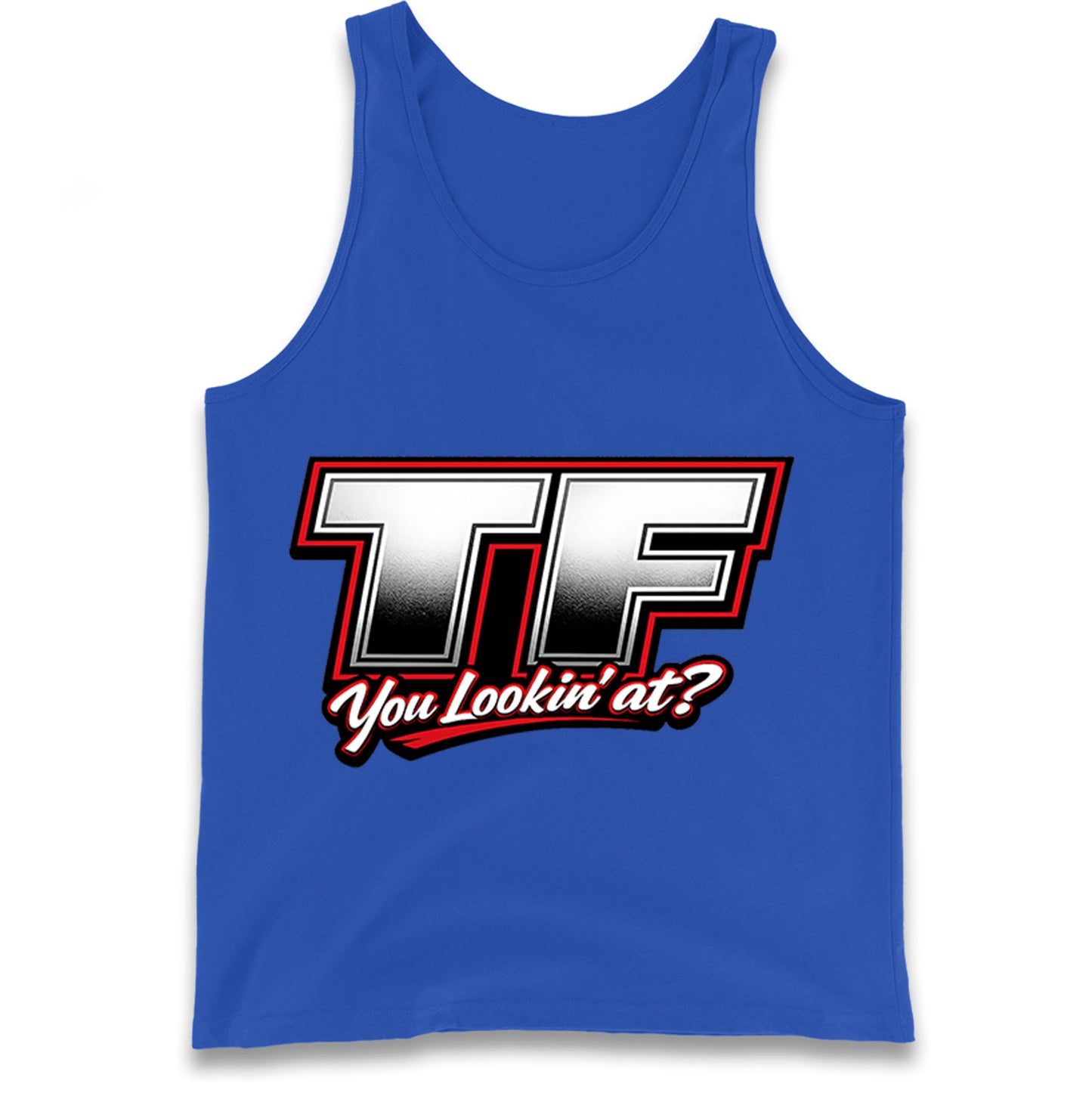 TF You Lookin' at Tank Top