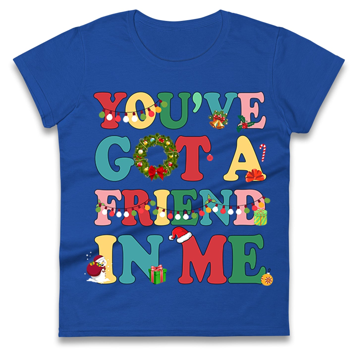 You’ve Got a Friend in Me Ladies T Shirt