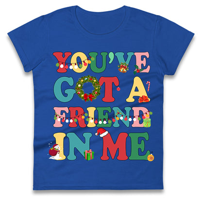You’ve Got a Friend in Me Ladies T Shirt