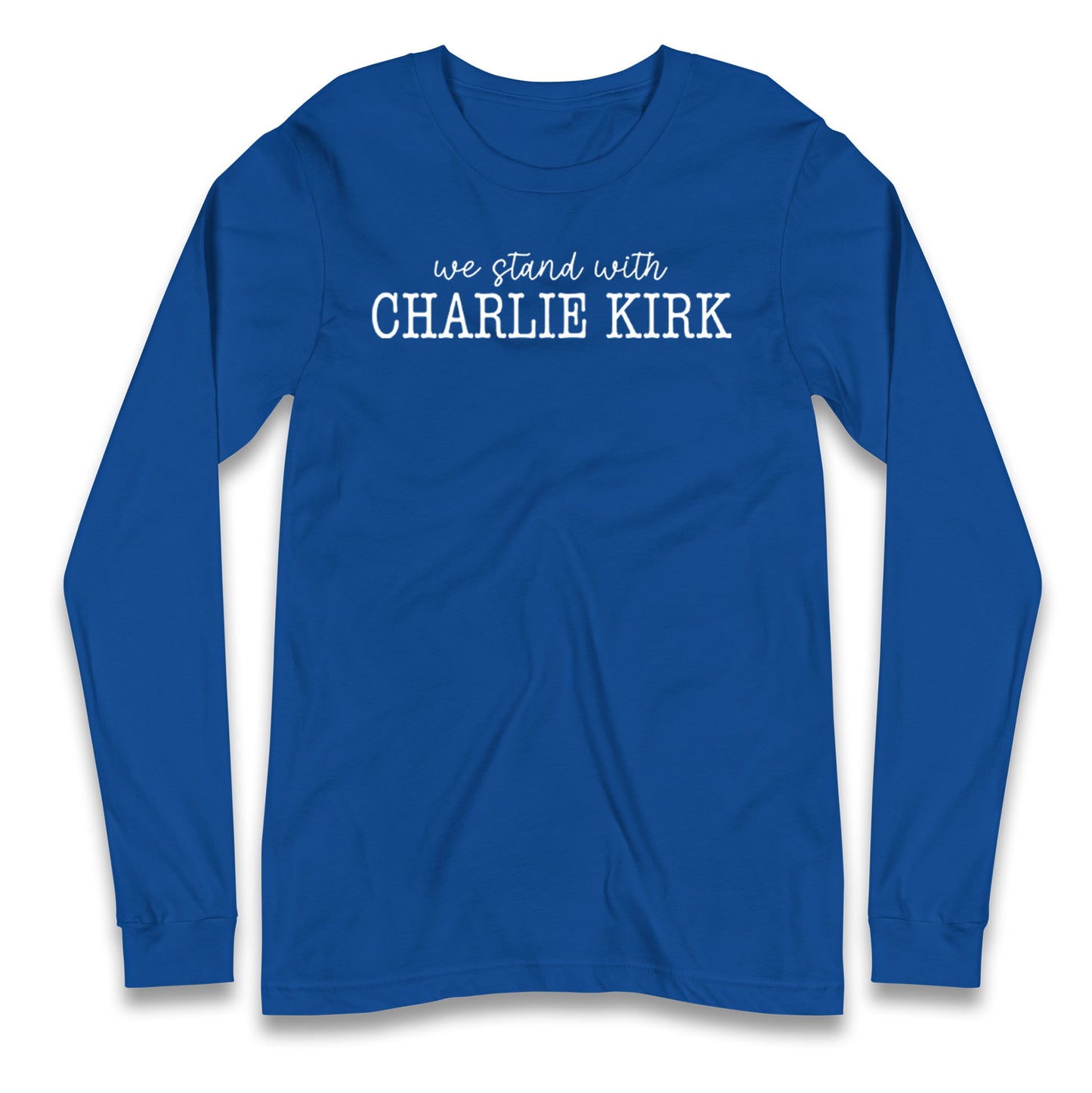 We Stand With Charlie Kirk Longsleeve T Shirt