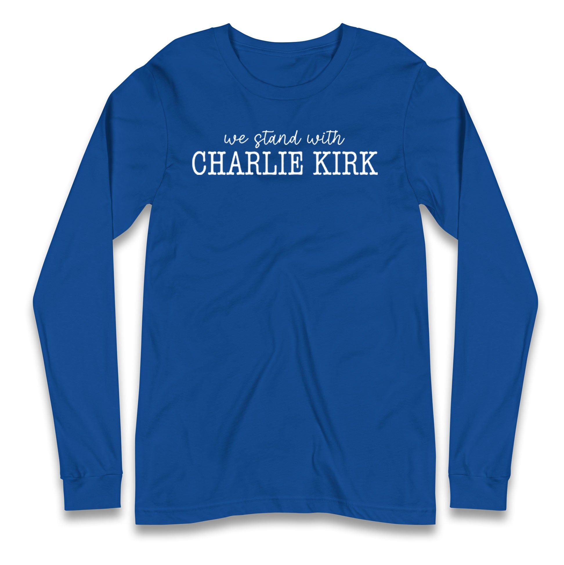 We Stand With Charlie Kirk Longsleeve T Shirt