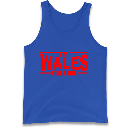 I'm Wales Till I Die Tank Top