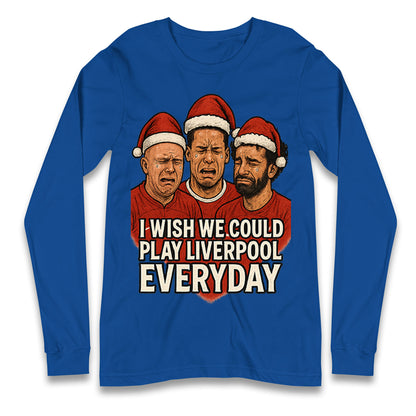 I Wish We Could Play Liverpool Everyday Christmas Long Sleeve Shirt