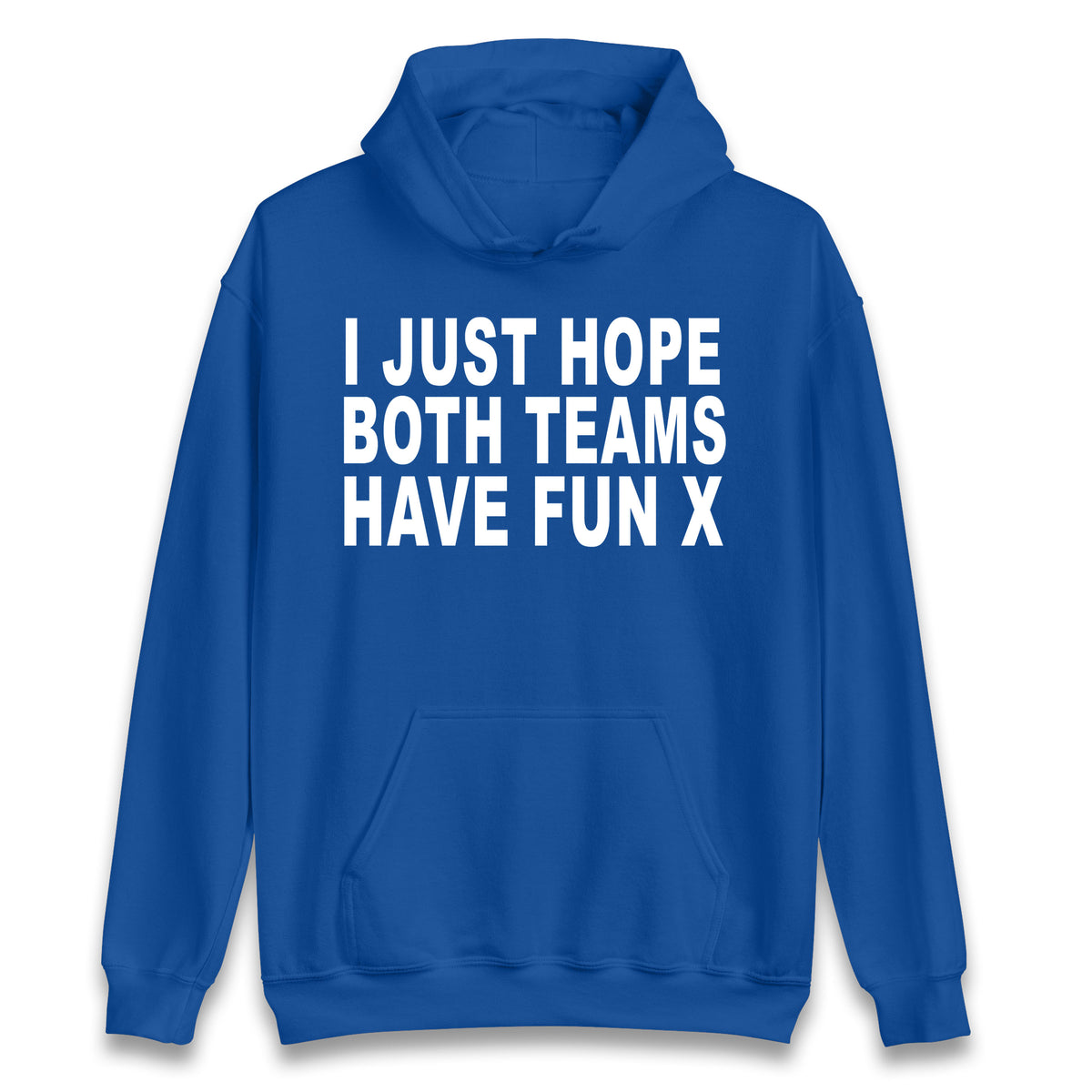 I Just Hope Both Teams Have Fun X Hoodie