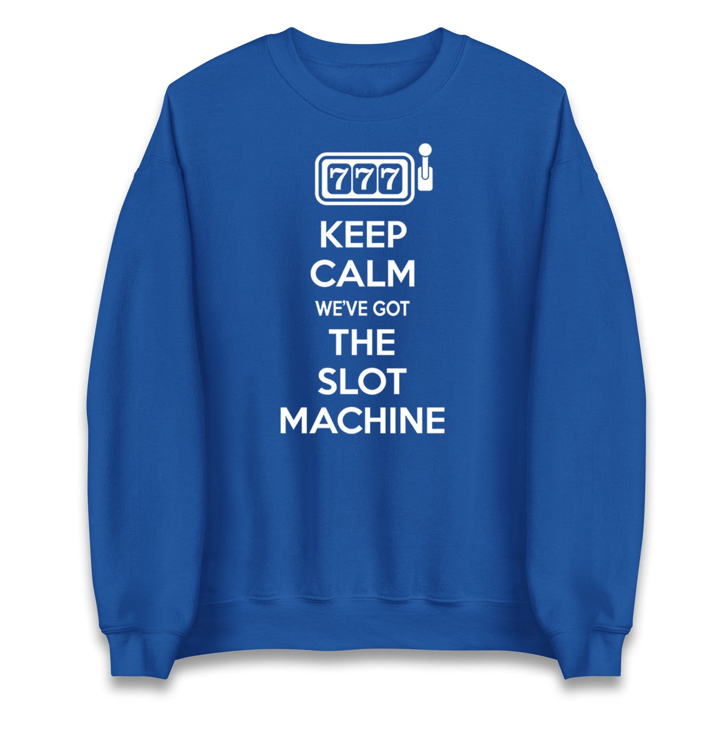 Keep Calm We've Got The Slot Machine Unisex Sweatshirt