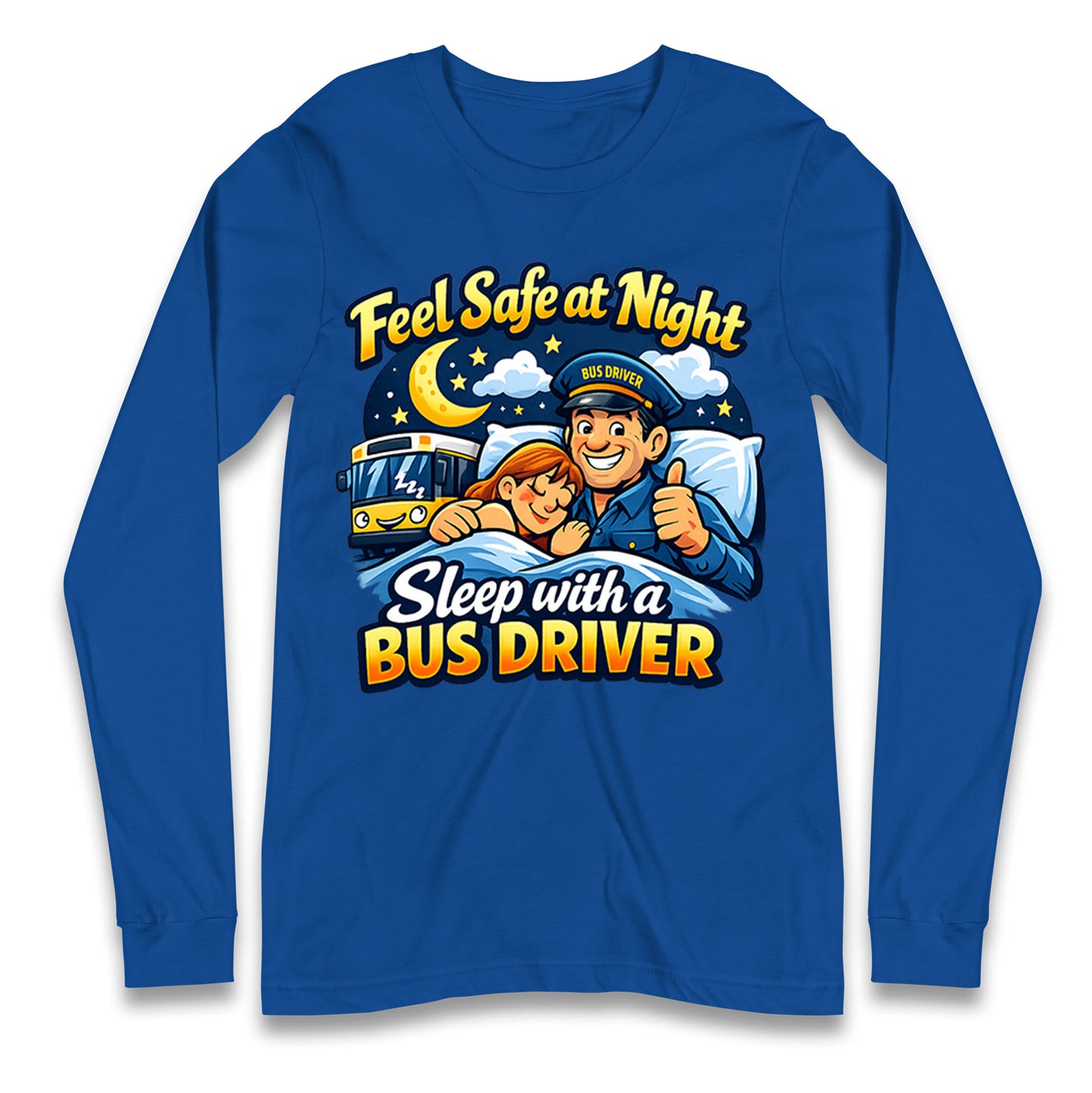 Feel Safe at Night Sleep with a Bus Driver Long Sleeve Shirt