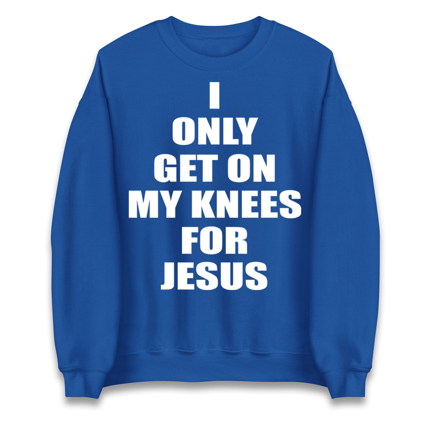 I Only Get On My Knees For Jesus Jumper