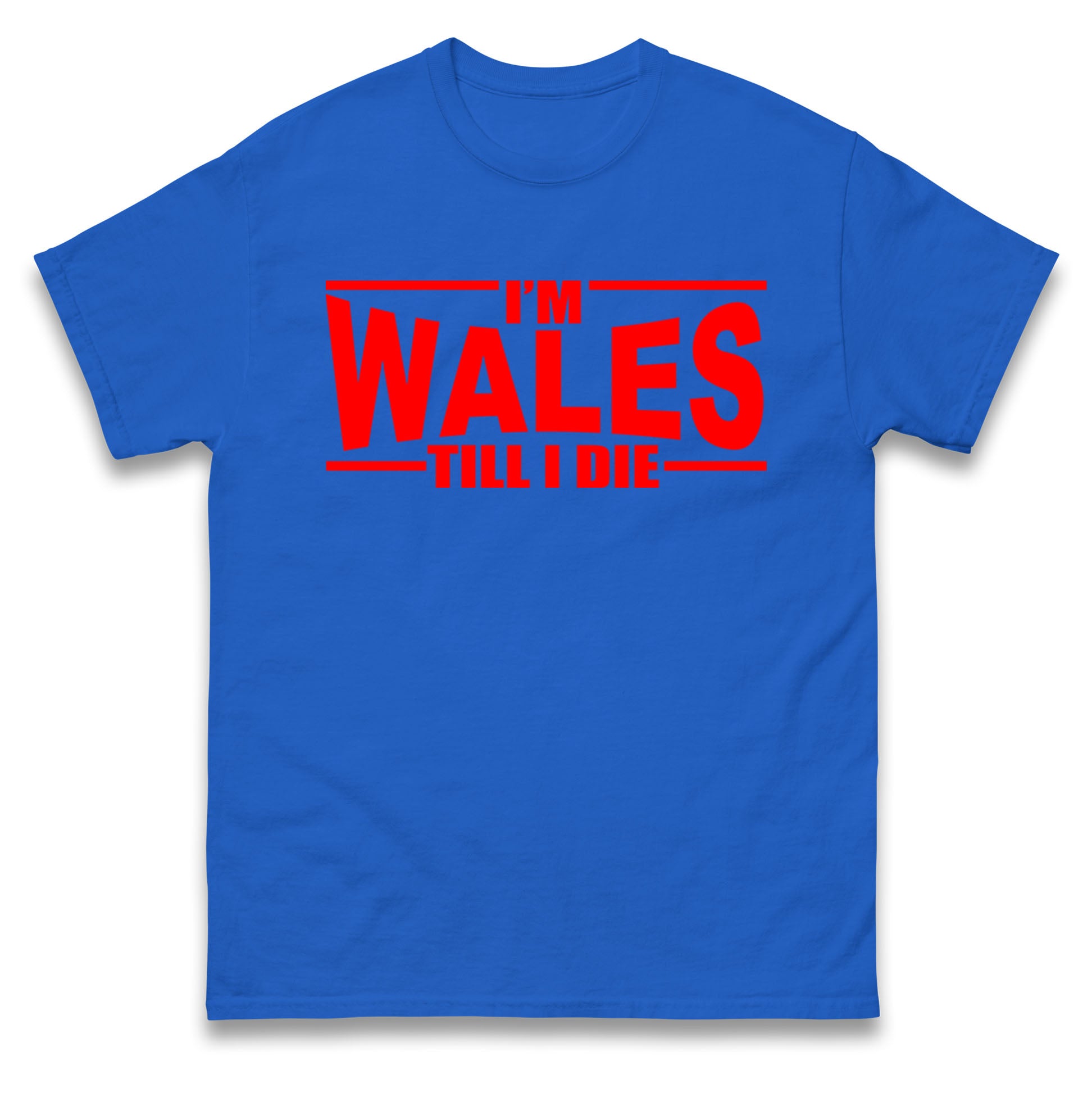 I'm Wales Till I Die T Shirt