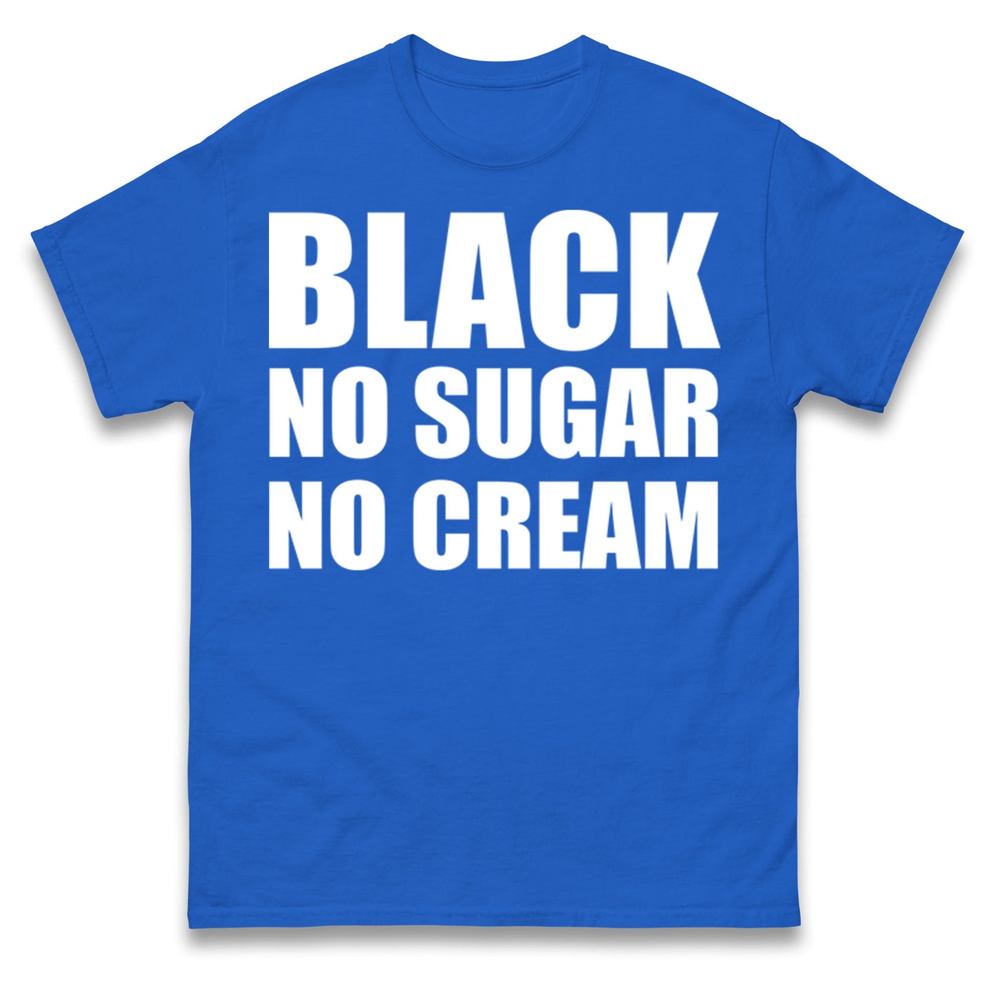 Black No Sugar No Cream T Shirt