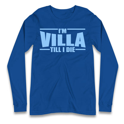 I’m Villa Till I Die Longsleeve T Shirt