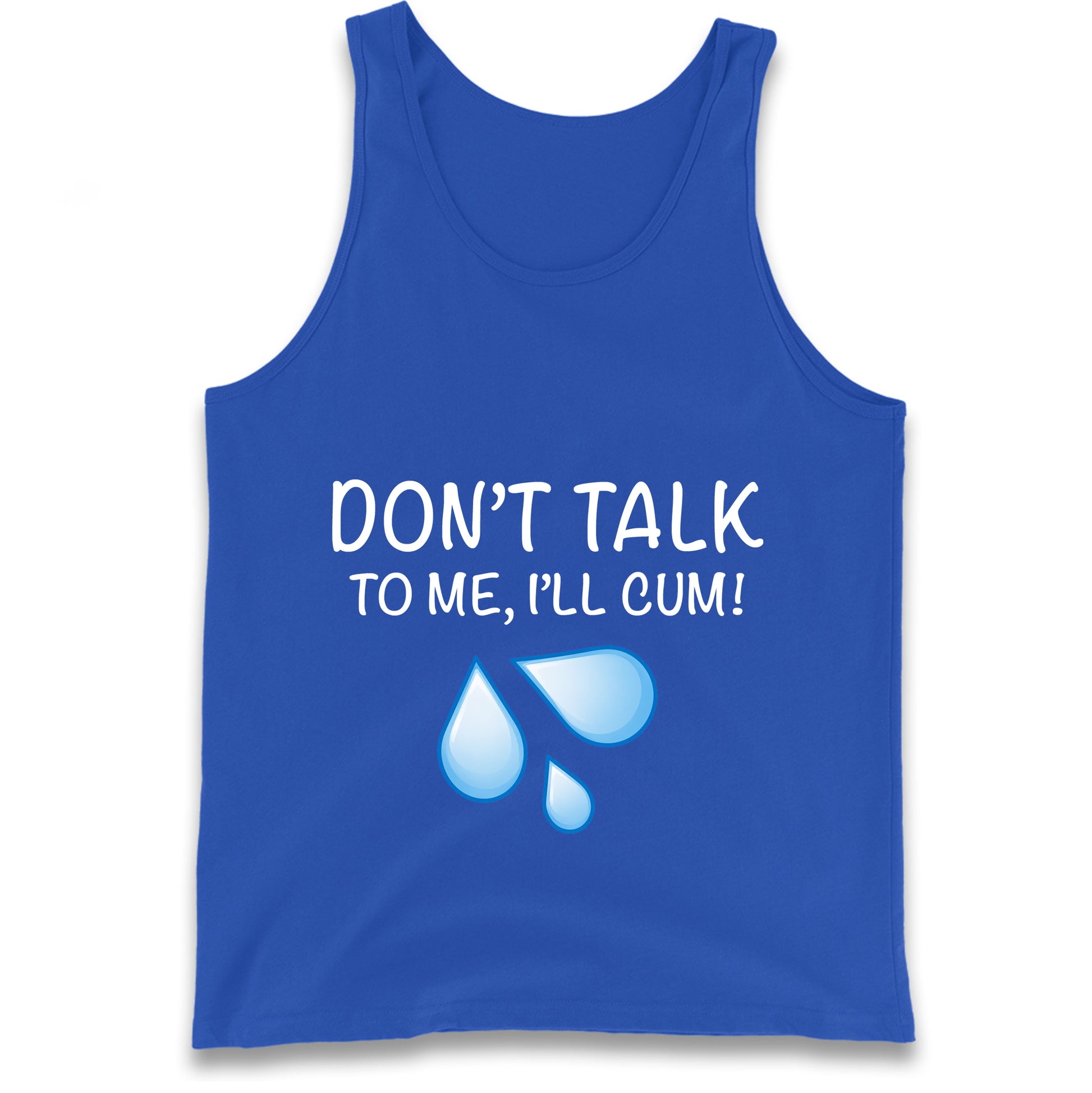 Don't Talk To Me I'll Cum Tank Top