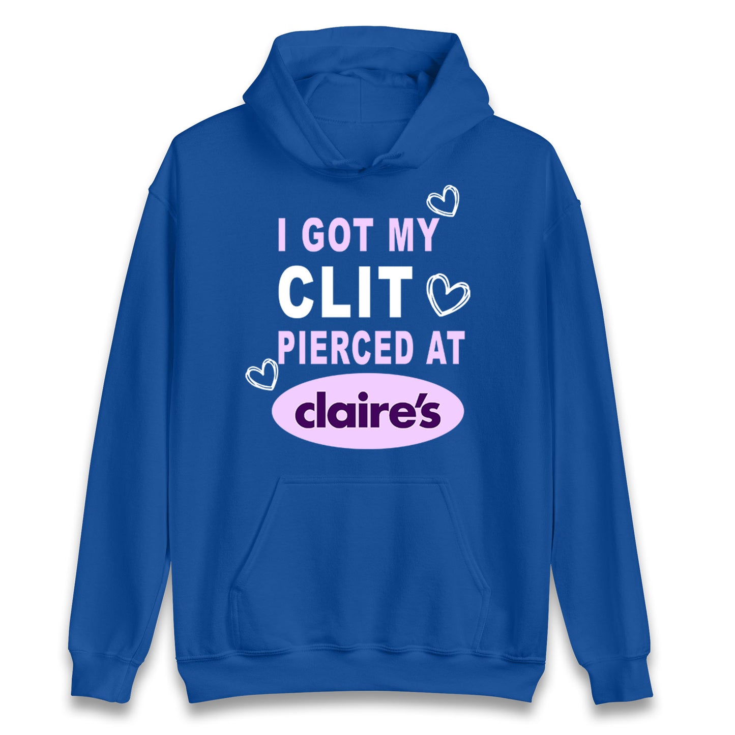 I Got My Clit Pierced At Claire's Adult Humour Hoodie