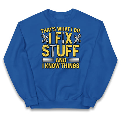 I Fix Stuff And I Know Things Kids Jumper
