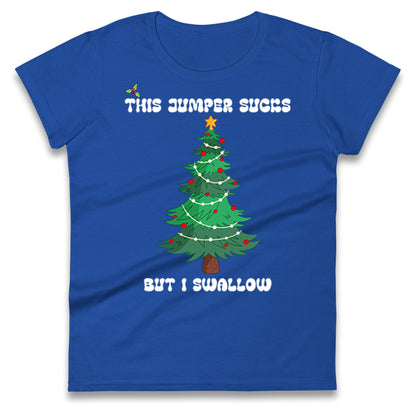I swallow Christmas Ladies T Shirt