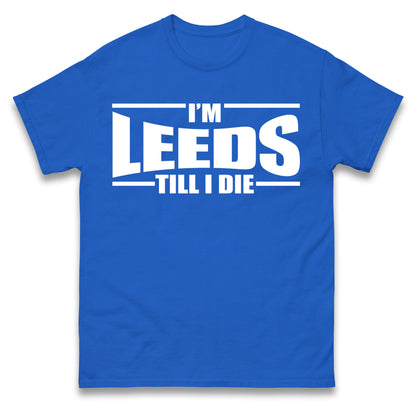 Leeds Till I Die Football T Shirt