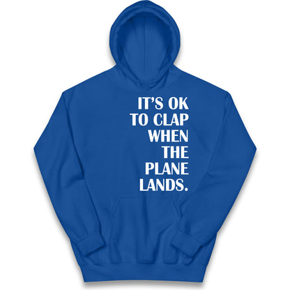 It's OK To Clap When The Plane Lands Kids Hoodie